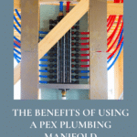 The Benefits of Using a PEX Plumbing Manifold 7