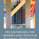 The Benefits of Using a PEX Plumbing Manifold 4