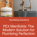 The Benefits of Using a PEX Plumbing Manifold 21